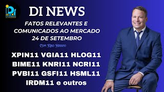 DI News 24 de Setembro XPIN11 VGIA11 HLOG11 BIME11 KNRI11 NCRI11 PVBI11 GSFI11 HSML11 e outros [upl. by Narib]