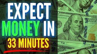 Expect Large Amounts Of Money Within 33 Minutes  ReProgram Your Mind For Money [upl. by Arten447]