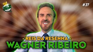 WAGNER RIBEIRO  PODCAST REIS DA RESENHA 37 [upl. by Gnel769]