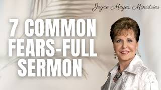 7 Common Fears FULL SERMON Joyce Meyer [upl. by Etnuahs604]