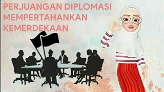 PERJUANGAN DIPLOMASI MEMPERTAHANKAN KEMERDEKAAN [upl. by Eahcim]