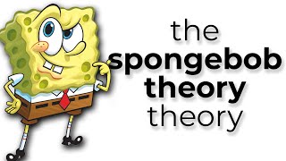 The SpongeBob Theory Theory [upl. by Iniffit]