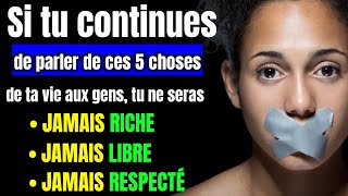 5 CHOSES de ta vie que tu ne dois dire à personne pour devenir riche libre respecté en 2025 [upl. by Ztirf303]