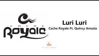 Cache Royale  Luri Luri Ft Quincy Amasia lyrics [upl. by Hareenum]