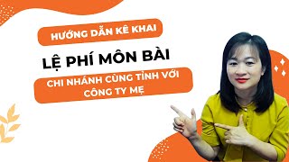 Hướng Dẫn Lập Tờ Khai Lệ Phí Môn Bài Cho Chi Nhánh Địa Điểm Kinh Doanh cùng Tỉnh Với Công Ty Mẹ [upl. by Berman]