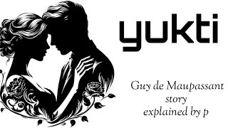 yukti story Guy de Maupassant explained by p simplesimpletricks [upl. by Edora163]