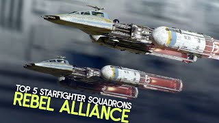 Top 5 Starfighter Squadrons  Rebel Alliance [upl. by Kciremed]