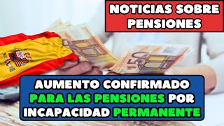 Aumento confirmado para las pensiones por incapacidad permanente ¿de cuánto será y cuándo se cobra [upl. by Nats249]