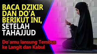 Baca Doa Dzikir ini Sesudah Sholat Tahajud Doa langsung tembus ke langit dan kabul [upl. by Nonnahsal]