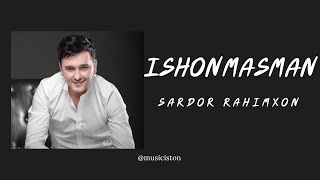 Sardor Rahimxon  Ishonmasman [upl. by Eelyahs]