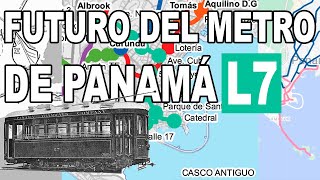 Futuro del Metro de Panamá Línea 7  quotPasado y Futuro de los Tranvías en la Ciudad de Panamáquot [upl. by Hallimaj]