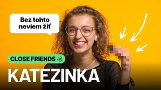 Katezinka ukázala 3 veci bez ktorých nevie žiť 😂CLOSE FRIENDS [upl. by Khalsa]