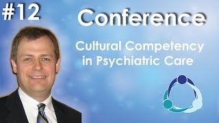 Conference 12 Cultural Competency in Psychiatric Care [upl. by Eiramnna]