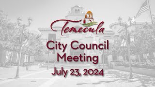 Temecula City Council Meeting  July 23 2024 [upl. by Yrennalf]