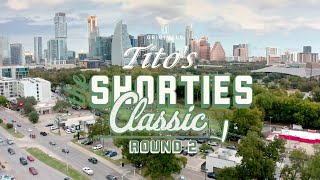 The Tito’s Shorties Classic – Round 2 [upl. by Melinde594]