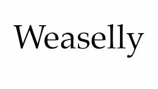 How to Pronounce Weaselly [upl. by Burney]