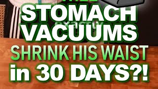 Will Stomach Vacuums Shrink His Waist in 30 Days [upl. by Paris662]