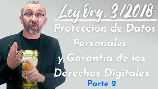 Ley Orgánica 32018 de Protección de Datos Personales y garantía de los derechos digitales 2ª Parte [upl. by Philbert675]