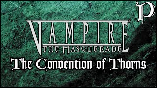 Vampire the Masquerade  The Convention of Thorns lore [upl. by Nylarad]