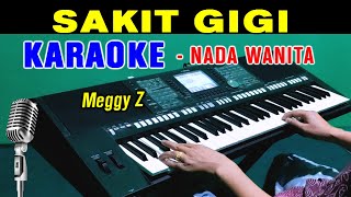 SAKIT GIGI  Meggy Z  KARAOKE Nada Wanita [upl. by Eerb]