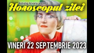 FINAL DE PROIECT⭐HOROSCOPUL DE VINERI 22 SEPTEMBRIE 2023 cu astrolog Acvaria [upl. by Suidaht891]