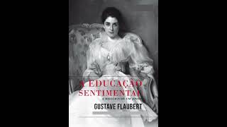 Audiolivro A Educação Sentimental  Gustave Flaubert  Parte 01 [upl. by Ophelie]