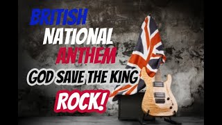 British National Anthem  God Save the King ROCK [upl. by Felt]