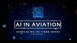 AI in Aviation  EUROCAE WG114 Video Series  Episode 1 [upl. by Aleb]