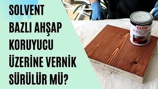 Solvent Bazlı Ahşap Koruyucu Üzerine Ahşap Verniği Sürülür Mü [upl. by Hakvir]