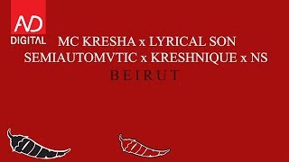 MC KRESHA x LYRICAL SON x SEMIAUTOMVTIC x KRESHNIQUE x NS  BEIRUT [upl. by Yoj90]