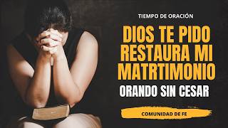 Orando por mi Matrimonio Dios escucha mi oración [upl. by Annabel]