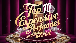 Top 10 Most Expensive Perfumes in the World [upl. by Ellevehc]