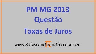 PROVA RESOLVIDA PM MG 2013  QUESTÃO SOBRE TAXA DE JUROS [upl. by Einavoj894]