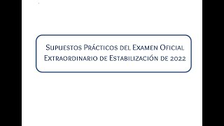 Supuestos Prácticos del Examen Oficial Extraordinario de Estabilización de 2022 [upl. by Tooley]