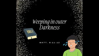 Weeping in Outer Darkness The Consequences of Neglecting Kingdom Blessings [upl. by Iram]