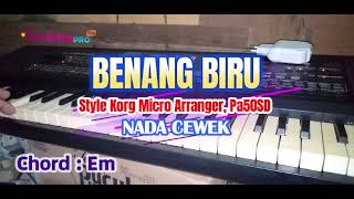 BENANG BIRU  Karaoke Nada Cewek  Style Korg Micro Arranger PA50SDdangdutlawas karaoke [upl. by Wirth]