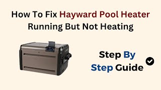 How To Fix Hayward Pool Heater Running But Not Heating [upl. by Robson]