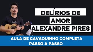 Como tocar quotDELÍRIOS DE AMORquot Alexandre Pires no CAVAQUINHO Aula completa  Pagode 2000 [upl. by Trebeh]