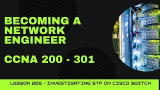 CCNA 200  301  Lesson 205  Investigating STP on Cisco Switch pt 2 [upl. by Stclair212]