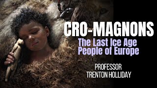 CROMAGNONS  The Last Ice Age People of Europe  with TRENTON HOLLIDAY [upl. by Runck184]