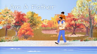 I Am A Father [upl. by Amiaj279]