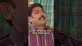 When Your Chef Sister Finally Cooks  tmkoc comedy relatable comedyvideo funny trendingshorts [upl. by Wyn]