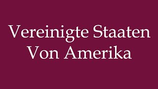 How to Pronounce Vereinigte Staaten Von Amerika Correctly in German [upl. by Anida]