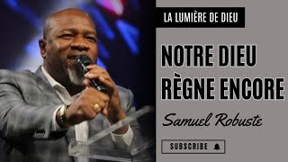 NOTRE DIEU RÈGNE ENCORE  PASTEUR SAMUEL ROBUSTE [upl. by Marlyn]