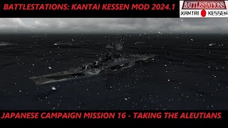 Battlestations Kantai Kessen Mod 20241 Taking The Aleutians IJN Campaign Mission 16 [upl. by Inafetse]