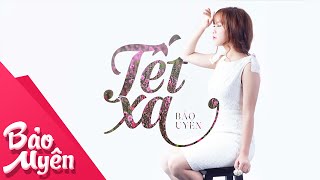 Tết Xa  Official Lyrics Video  Bảo Uyên [upl. by Hakvir]