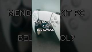 Mending Rakit PC atau Beli Konsol shorts [upl. by Stanwin]