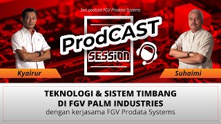 ProdCAST Session  EP02  Teknologi amp Sistem Timbang di FGV Palm Industries Sdn Bhd [upl. by Schwenk]