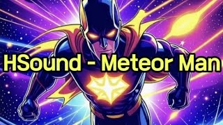 HSound  Meteor Man [upl. by Lomax]