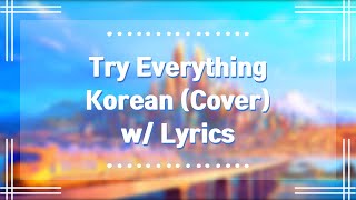 Try Everything  Korean Cover w Lyrics [upl. by Kendry]